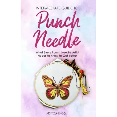 Intermediate Guide to Punch Needle: What Every Punch Needle Artist Needs to Know to Get Better