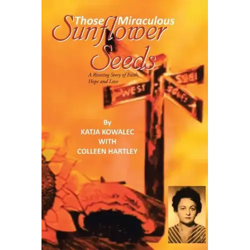 Those Miraculous Sunflower Seeds: A Riveting Story of Faith, Hope and Love