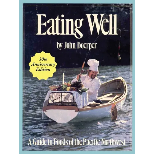 Eating Well: A Guide to Foods of the Pacific Northwest
