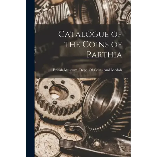 Catalogue of the Coins of Parthia