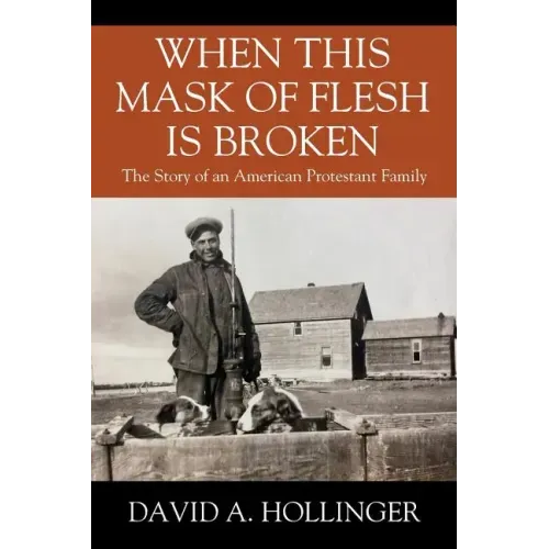 When this Mask of Flesh is Broken: The Story of an American Protestant Family
