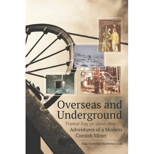 Overseas and Underground: Adventures of a Modern Cornish Miner