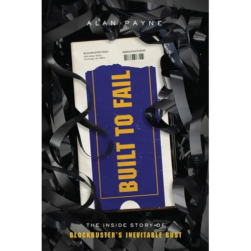 Built to Fail: The Inside Story of Blockbuster's Inevitable Bust
