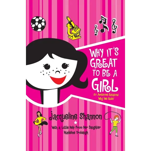 Why It's Great to Be a Girl: 50 Awesome Reasons Why We Rule!