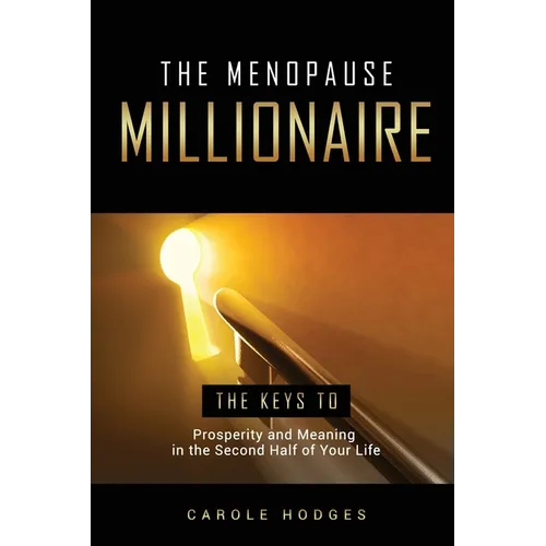 The Menopause Millionaire: A Guide to Prosperity and Meaning in the Second Half of Your Life