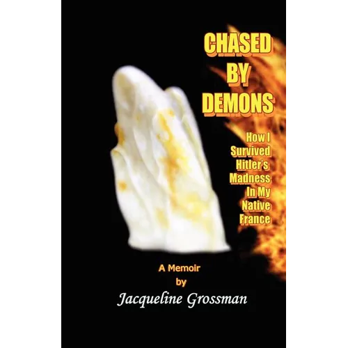 Chased by Demons: How I Survived Hitler's Madness in My Native France