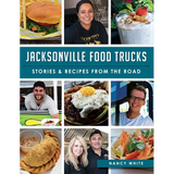 Jacksonville Food Trucks: Stories & Recipes from the Road