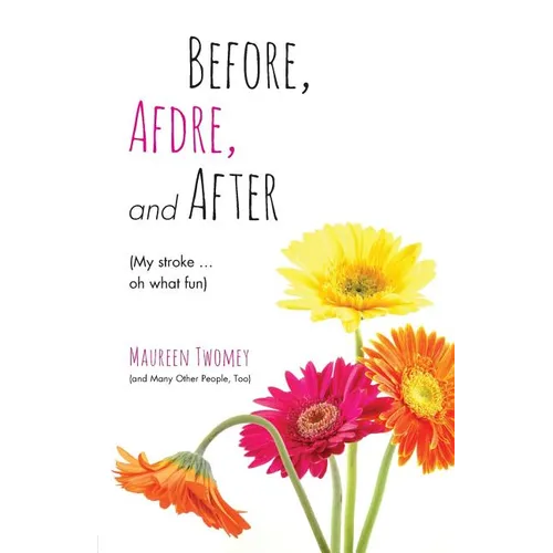 Before, Afdre, and After (My stroke . . . oh what fun)