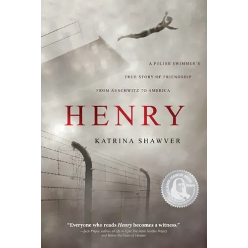 Henry: A Polish Swimmer's True Story of Friendship from Auschwitz to America