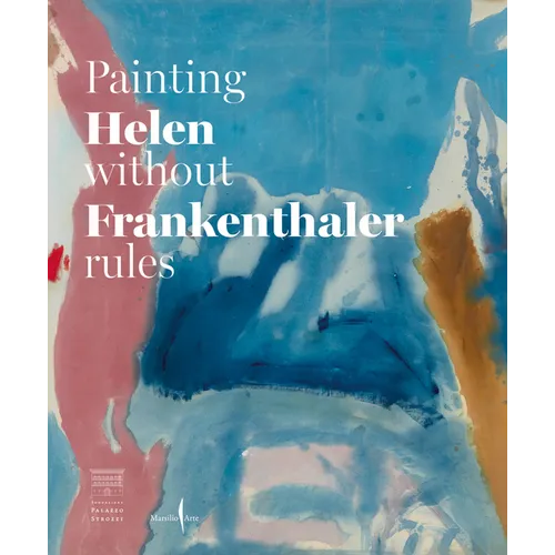 Helen Frankenthaler: Painting Without Rules