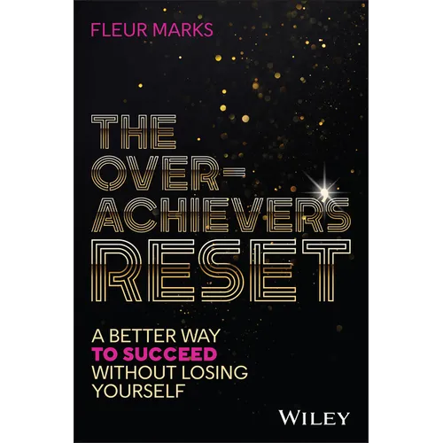 The Overachiever's Reset: A Better Way to Succeed, Without Losing Yourself