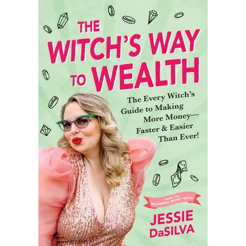 The Witch's Way to Wealth: The Every Witch's Guide to Making More Money - Faster & Easier Than Ever!