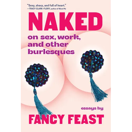 Naked: On Sex, Work, and Other Burlesques