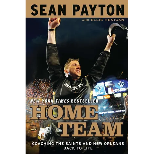 Home Team: Coaching the Saints and New Orleans Back to Life