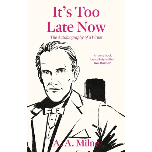 It's Too Late Now: The Autobiography of a Writer