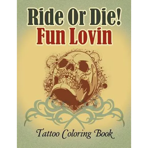 Ride Or Die! Fun Lovin: Tattoo Coloring Book