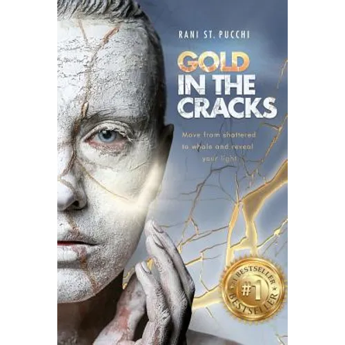 Gold in the Cracks: Move from Shattered to Whole and Reveal Your Light