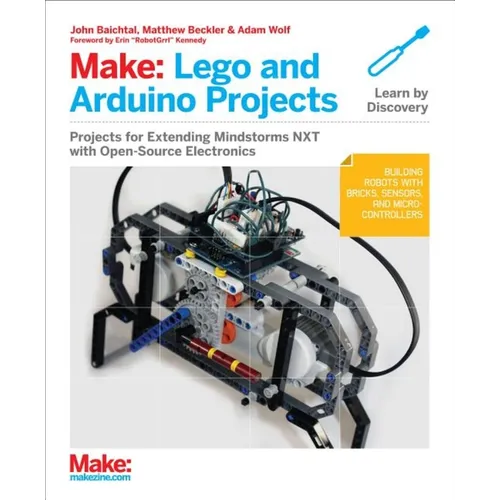 Make: Lego and Arduino Projects: Projects for Extending Mindstorms Nxt with Open-Source Electronics