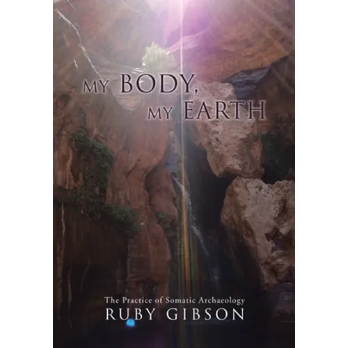 My Body, My Earth: The Practice of Somatic Archaeology