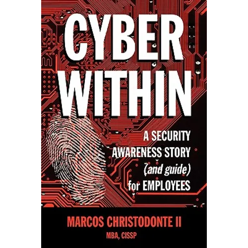Cyber Within: A Security Awareness Story and Guide for Employees (Cyber Crime & Fraud Prevention)