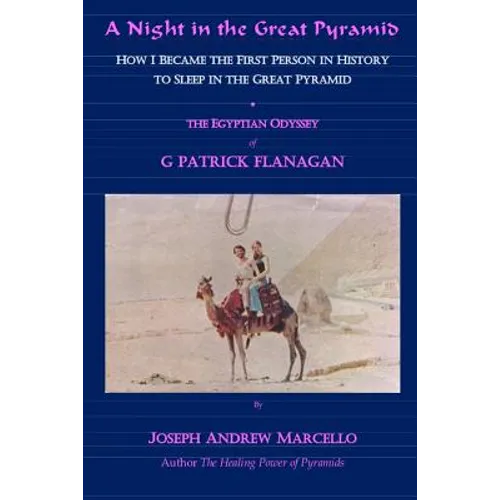 A Night in the Great Pyramid: The Egyptian Adventure of G. Patrick Flanagan