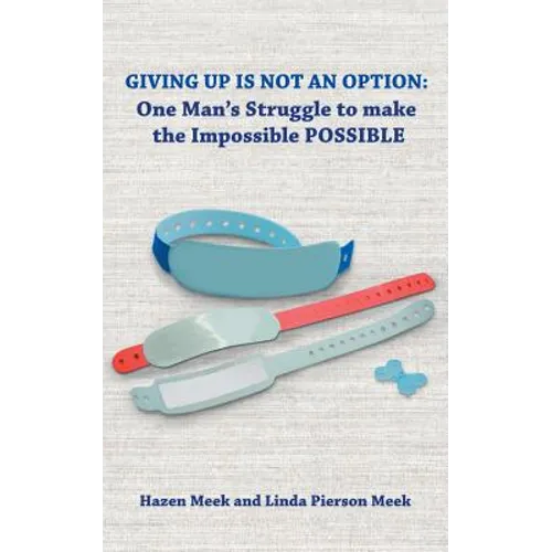 Giving Up Is Not an Option: One Man's Struggle to Make the Impossible Possible