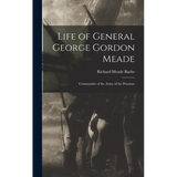 Life of General George Gordon Meade: Commander of the Army of the Potomac - Hardcover