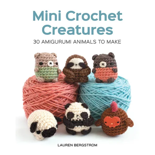 Mini Crochet Creatures: 30 Amigurumi Animals to Make