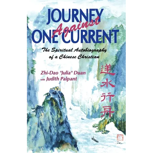 Journey Against One Current: The Spiritual Autobiography of a Chinese Christian
