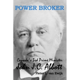 Power Broker: Canada's 3rd Prime Minister, John J.C. Abbott