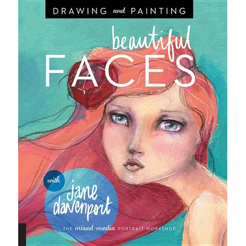 Drawing and Painting Beautiful Faces: A Mixed-Media Portrait Workshop