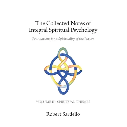 The Collected Notes of Integral Spiritual Psychology: Volume II - Spiritual Themes