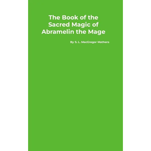 The Book of the Sacred Magic of Abramelin the Mage