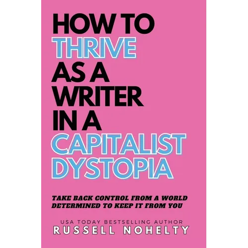 How to Thrive as a Writer in the Capitalist Dystopia