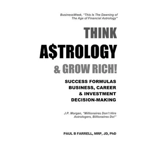 Think A$trology & Grow Rich: Success Formulas for Business, Careers & Investment Decision-Making
