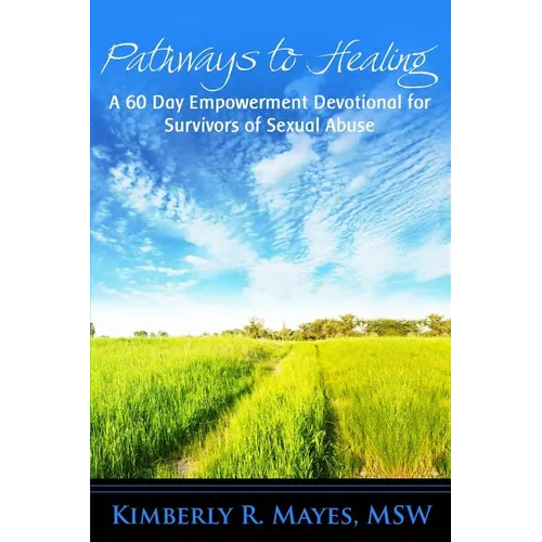 Pathways to Healing: A 60 Day Empowerment Devotional for Survivors of Sexual Abuse