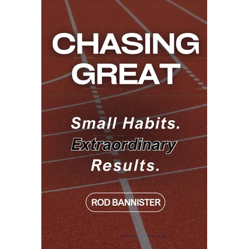 Chasing Great: Small Habits. Extraordinary Results