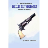 A Collector's Guide to the Colt Root Sidehammer: Manufactured 1855 through 1870