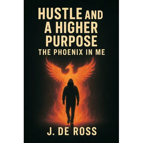 Hustle and a Higher Purpose: The Phoenix in Me