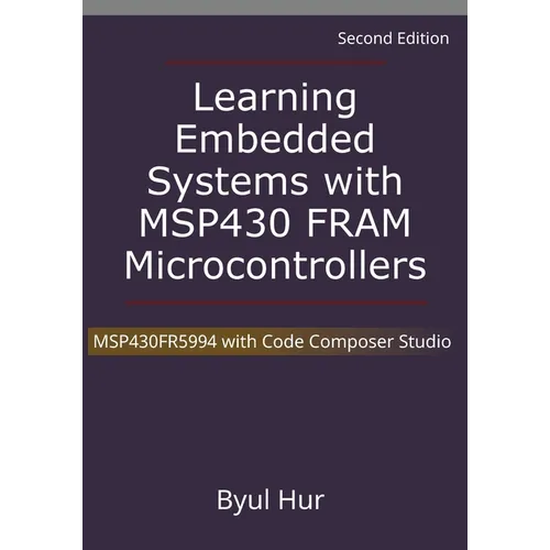 Learning Embedded Systems with MSP430 FRAM Microcontrollers: MSP430FR5994 with Code Composer Studio