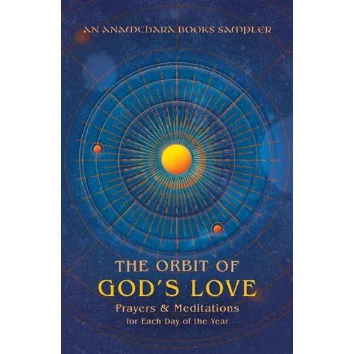 The Orbit of God's Love: Prayers and Meditations for Each Day of the Year: A Sampler from Anamchara Books