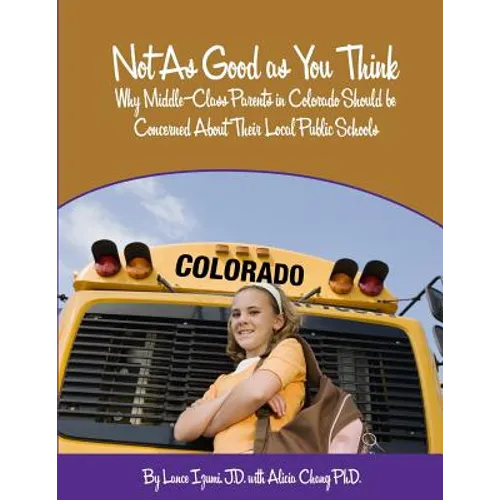 Not As Good as You Think: Colorado: Why Middle-Class Parents in Colorado Should be Concerned About Their Local Public Schools