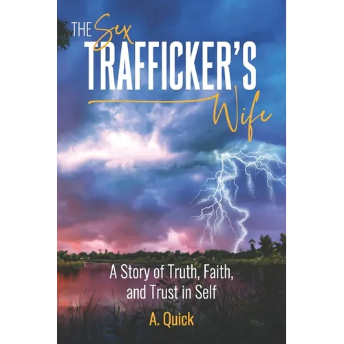The Sex Trafficker's Wife: A Story of Truth, Faith, and Trust in Self