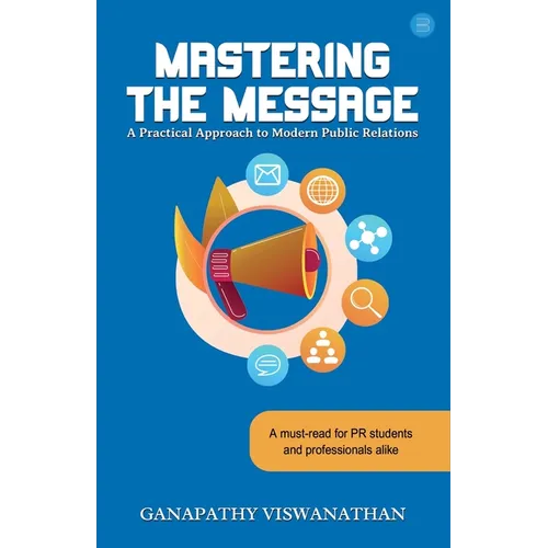 Mastering the Message: A Practical Approach To Modern Public Relations