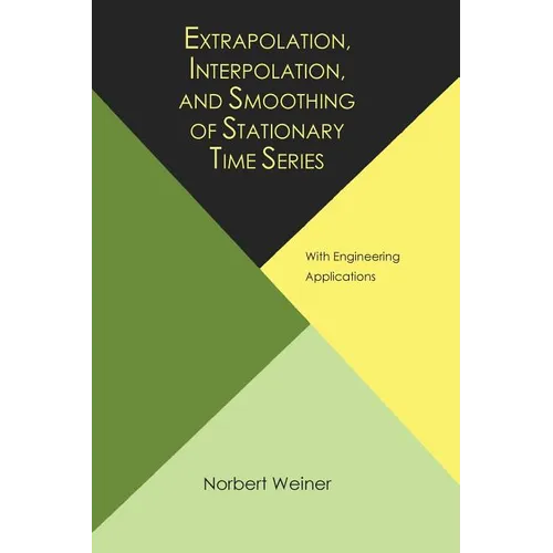 Extrapolation, Interpolation, and Smoothing of Stationary Time Series, with Engineering Applications