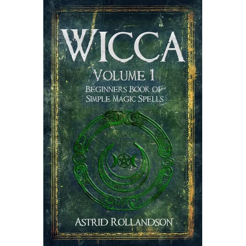 Wicca: Beginners Book of Simple Magic Spells and Rituals