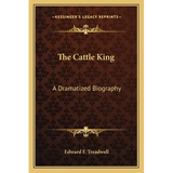 The Cattle King: A Dramatized Biography - Paperback