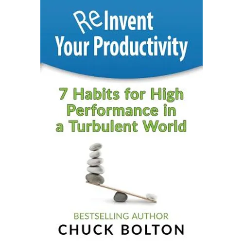 Reinvent Your Productivity: 7 Habits for High Performance in a Turbulent World