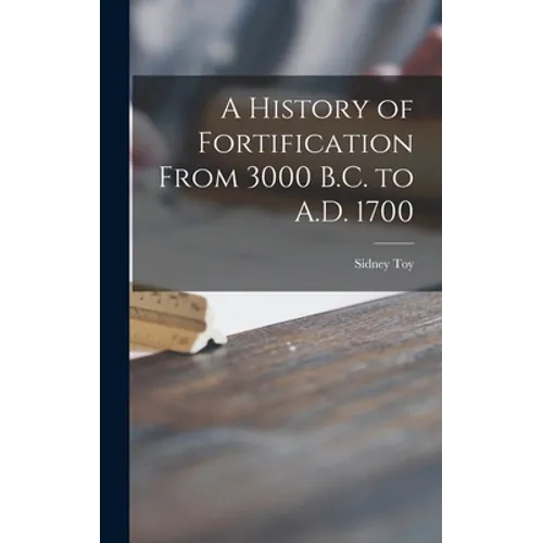A History of Fortification From 3000 B.C. to A.D. 1700