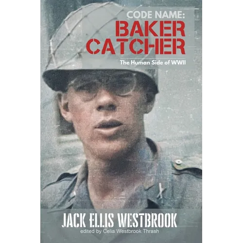 Code Name: Baker Catcher: The Human Side of WWII